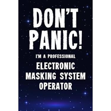 Imagem de Don't Panic! I'm A Professional Electronic Masking System Operator: Customized 100 Page Lined Notebook Journal Gift For A Busy Electronic Masking ... : Far Better Than A Throw Away Greeting Card.