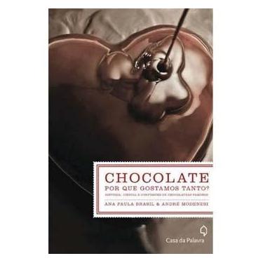Imagem de Livro - Chocolate: Porque Gostamos Tanto? História, Ciência e Confissões de Chocólatras Famosos