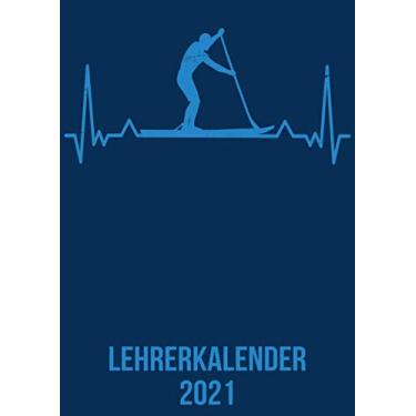 Imagem de Lehrerkalender 2021: DIN A4 Kalender von 01/2021 - 12/2021 1 Tag = 1 Seite mit großem Tageskalender und großartiger Übersicht. Monatsübersicht, ... / Standup Paddling SUP heartbeat herzschlag