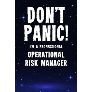 Imagem de Don't Panic! I'm A Professional Operational Risk Manager: Customized 100 Page Lined Notebook Journal Gift For A Busy Operational Risk Manager: Far Better Than A Throw Away Greeting Card.
