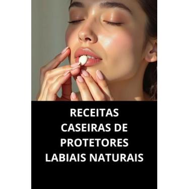 Imagem de Livro Receitas Caseiras De Protetores Labiais Naturais - Duke Editora
