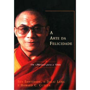 Imagem de Livro - A Arte da Felicidade: um Manual para a Vida - Dalai Lama e Howard C. Cutler