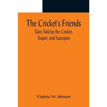 Imagem de The Crickets Friends; Tales Told by the Cricket, Teapot, a