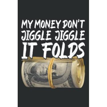 Imagem de My Money Don T Jiggle Jiggle It Folds Trendy Meme: Notebook Journal with 6" x 9", 120 Pages For Lady, Girls And Women. Perfect Possum Blank Lined Notebook Journal Gift Ideas.