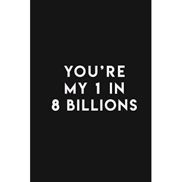 Imagem de You'are my 1 in 8 Billions: Cute valentine's day gift for her or him - Lined Notebook / 100 Pages, 6x9, Soft Cover, Matte Finish.