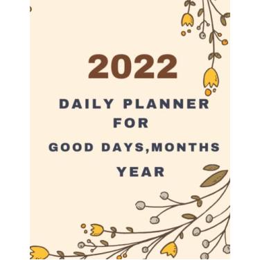 Imagem de 2022 DAILY PLANNER FOR GOOD DAYS, MONTHS,YEAR: 365 DAYS FOR DAILY AFFIRMATIONS,FUTURE PLANS,UNFORGETTABLE MOMENTS AND EVENTS 140 PAGS