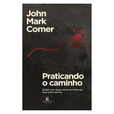 Imagem de Praticando O Caminho: Esteja Com Jesus, Torne-Se Como Ele, Faça Como Ele Fez