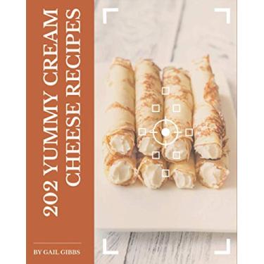 Imagem de 202 Yummy Cream Cheese Recipes: Home Cooking Made Easy with Yummy Cream Cheese Cookbook!