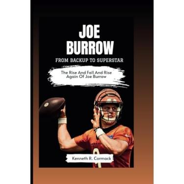 Imagem de Joe Burrow: From Backup To Superstar: The Rise and Fall and Rise Again Of Joe Burrow