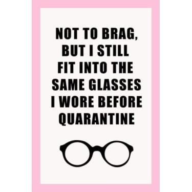 Imagem de Optometrist Fan Journal I Not To Brag, But I Still Fit Into the Same Glasses I Wore Before Quarantine: 100 Lined Pages (College Ruled) I 6x9 I Funny Optometry Gifts I Pink