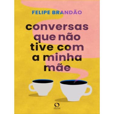 Imagem de Conversas Que Não Tive Com A Minha Mãe