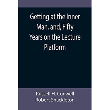 Imagem de Getting at the Inner Man, and, Fifty Years on the Lecture Platform