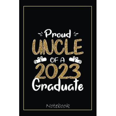 Imagem de Mens Proud Uncle Of A 2023 Graduate Senior 23 Graduation Family Notebook: Graduation Gift Diary For Notes, Congratulations, Graduate Journal, Gold ... Journal, 6x9 college ruled notebook