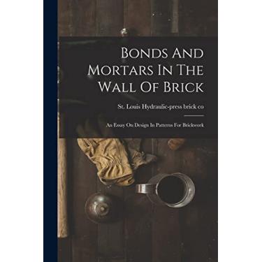 Imagem de Bonds And Mortars In The Wall Of Brick: An Essay On Design In Patterns For Brickwork
