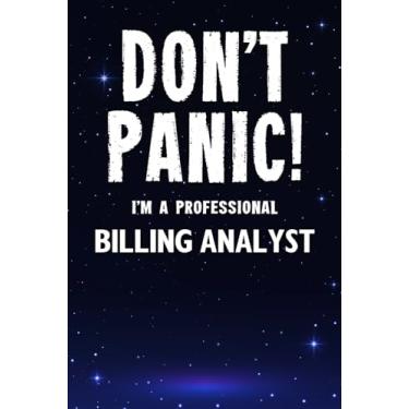 Imagem de Don't Panic! I'm A Professional Billing Analyst: Customized 100 Page Lined Notebook Journal Gift For A Busy Billing Analyst: Far Better Than A Throw Away Greeting Card.