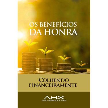 Imagem de Os Benefícios da Honra - Arão Henrique Xavier