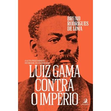 Imagem de Livro - Luiz Gama contra o Império: a luta pelo direito no Brasil da E