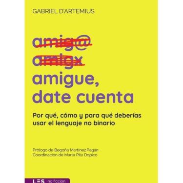 Imagem de Amigue, date cuenta: Por qué, cómo y para qué deberías usar el lenguaje no binario - Espanhol