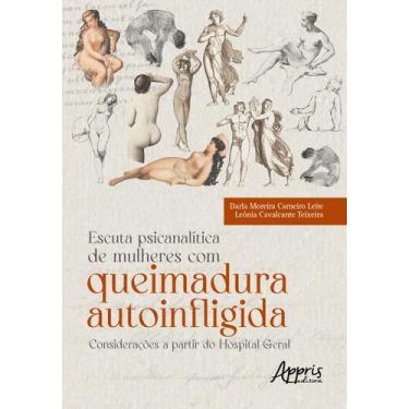 Imagem de Livro - Escuta Psicanalítica de Mulheres com Queimadura Autoinfligida 