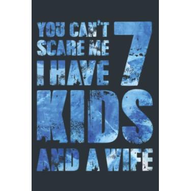 Imagem de You Cant Scare Me I Have 7 Kids And A Wife Uncle Girl Family: - Notebook Planner, moderate size 6x9 inch, Daily Organizer, 120 Pages
