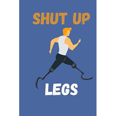 Imagem de Shut Up Legs: Bodybuilding Notebook, Simple Workout Book, Fitness Log Notebook, Workout Log for a Healthy Life,Perfect Records & Goals Tracker for Boy & Girls |