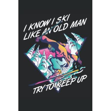 Imagem de Ski Like An Old Man - Cuaderno de deportes de invierno para esquiadores: Notebook DIN A5 (6x9) para instructores de esquí y receptores de esquí con ... y días de semana para la función del diario