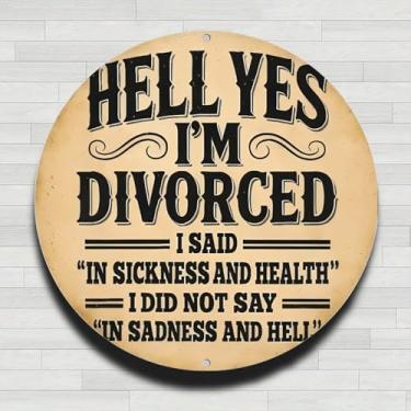Imagem de Yes I Am Divorced Placa rústica vintage de alumínio rústico de metal redondo para parede, 20 cm, presentes internos e externos e decoração para casa, escritório, café e fazenda