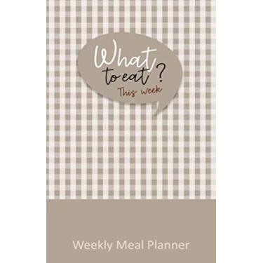 Imagem de What to eat ? This week: Blank weekly planner (52 weeks) for to note menu ideas : breakfast, lunch and dinner : Meal Journal/Meal Prep Weekly/Meal Organizer/meal log book/shopping list