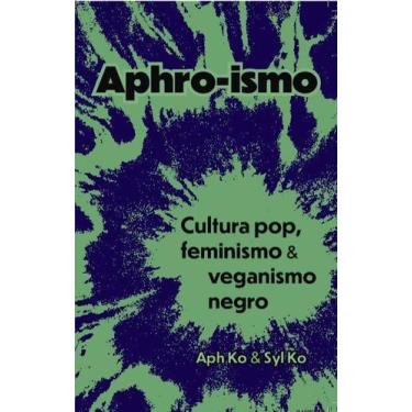 Imagem de Aphro-Ismo - Cultura Pop, Feminismo e Veganismo Negro - AUTONOMIA LITE