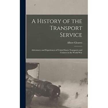 Imagem de A History of the Transport Service: Adventures and Experiences of United States Transports and Cruisers in the World War