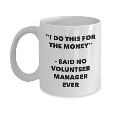 Imagem de Caneca I Do This for the Money - Said No Volunteer Manager Ever - Caneca de café de cacau quente engraçado - de aniversário de Natal aniversário mordaça Presentes Ide