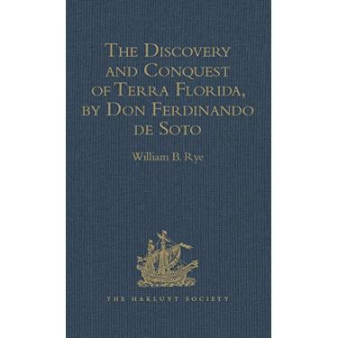 Imagem de The Discovery and Conquest of Terra Florida, by Don Ferdinando de Soto: And six hundred Spaniards his Followers, written by a Gentleman of Elvas, employed ... Society, First Series) (English Edition)