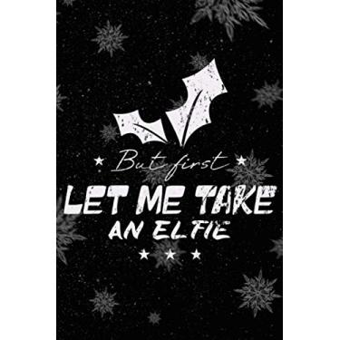 Imagem de Let Me Take An Elfie Christmas Journal: Matte Softcover, 100 Pages 6 x 9 format, lined journal for your to do's of your upcoming christmas time and party