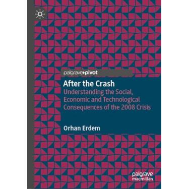 Imagem de After the Crash: Understanding the Social, Economic and Technological Consequences of the 2008 Crisis