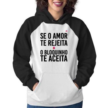 Imagem de Moletom Feminino Se o amor te rejeita, o bloquinho te aceita - Foca na