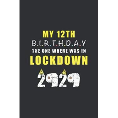 Imagem de My 12th Birthday The One Where Was In Lockdown 2020: Birthday Quarantine Gifts For Men And Women - Social Distancing Gift Notebook Journal - 12th ... Notebook (12 Years Old Birthday Gift)