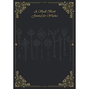Imagem de A Spell Book Journal for Witches: Blank Magic Spell Book and Journal and Notebook for Tracking and Keeping a Log of Witchcraft, Wicca and Pagan ... Invocations, Pathworkings and Daily Work.