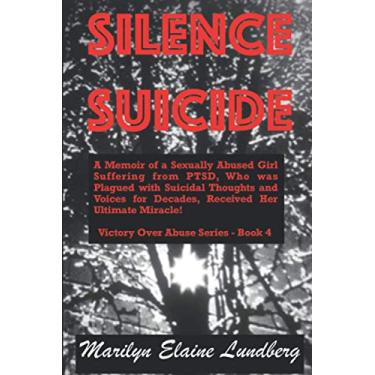 Imagem de Silence Suicide: A Memoir of a Sexually Abused Girl Suffering from PTSD, Who was Plagued with Suicidal Thoughts and Voices for Decades, Received Her Ultimate Miracle!: 4