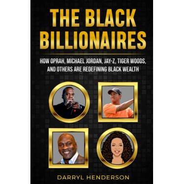 Imagem de The Black Billionaires: How Oprah, Michael Jordan, Jay-Z, Tiger Woods, and Others Are Redefining Black Wealth