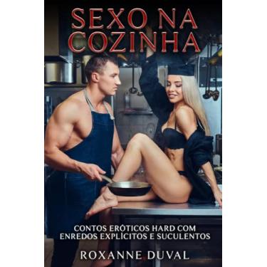 Imagem de Sexo na Cozinha: Contos Eróticos Hard com Enredos Explícitos e Suculentos: 2