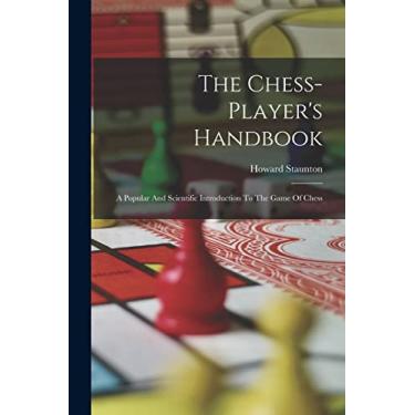Imagem de The Chess-player's Handbook: A Popular And Scientific Introduction To The Game Of Chess