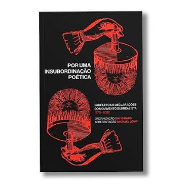 Imagem de Por uma Insubordinação Poética: Panfletos e Declarações do Movimento Surrealista 1970 - 2022 (Volume 1)