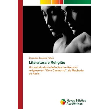 Imagem de Literatura e Religião: Um estudo das influências do discurso religioso em "Dom Casmurro", de Machado de Assis