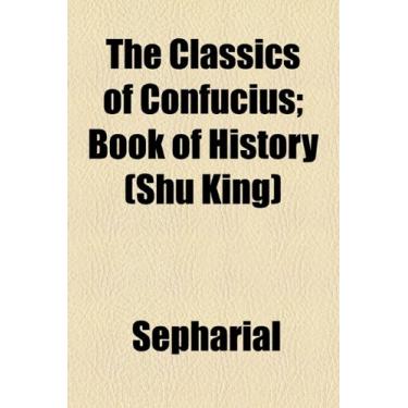 Imagem de The Classics of Confucius; Book of History (Shu King)