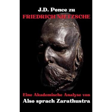 Imagem de J.D. Ponce zu Friedrich Nietzsche: Eine Akademische Analyse von Also sprach Zarathustra: 1