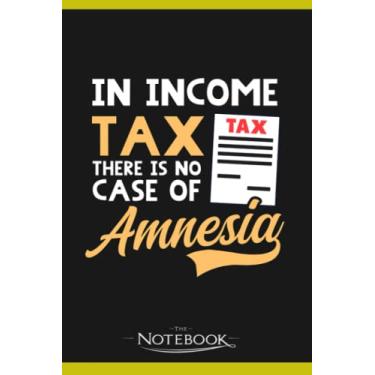 Imagem de Notebook: Tax Accountant In Income Tax There Is No Amnesia: Notebook, Composition book, Exercise book, Journal, Diary, School 120 Pages 6 x 9 inches