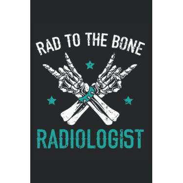 Imagem de Rad To The Bone Radiologist Journal Notebook: Gift For Radiology Tech, Clinical Notes and X-Ray Study Notebook Radiologist Tech Gift Journal. 6x9 inches 120 pages Notebook.