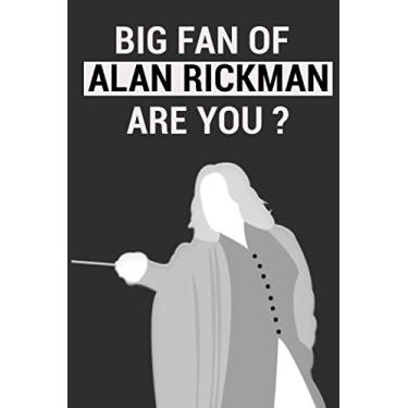 Imagem de BIG FAN OF ALAN RICKMAN ARE YOU ?:Funny Quarantine Blank Lined Journal Notebook / 100 Pages, 6x9, Soft Cover, Matte Finish.: Gag Gifts for Women, Men, ... Office gifts Great Alternative to Card
