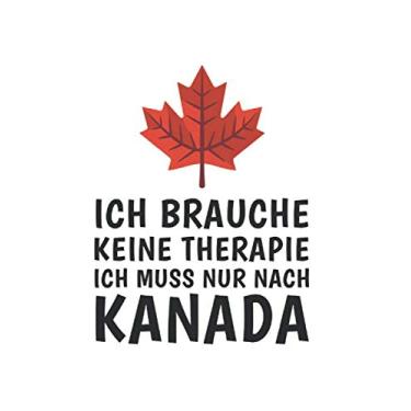 Imagem de Kanada Notizbuch: Ich brauche keine Therapie - Ich Muss Nur Nach Kanada Reise / 6x9 Zoll / 120 gepunktete Seiten