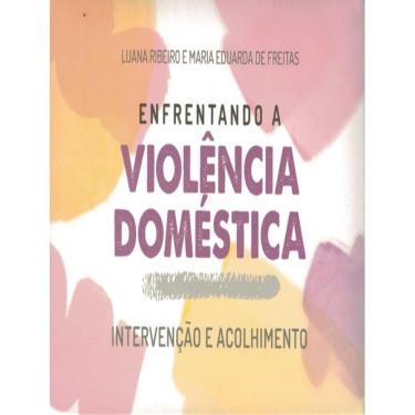 Imagem de Enfrentando A Violencia Domestica - Intervencao E Acolhimento